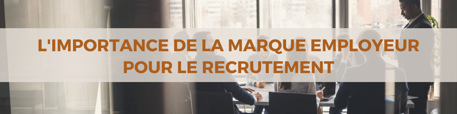 L'importance de la marque employeur pour le recrutement