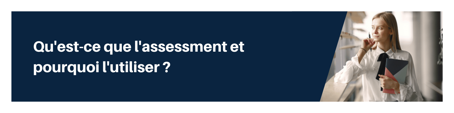 Qu'est-ce que l'assessment et pourquoi l'utiliser