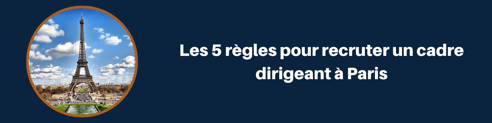 Bannière 5 règles pour recruter cadre dirigeant à Paris